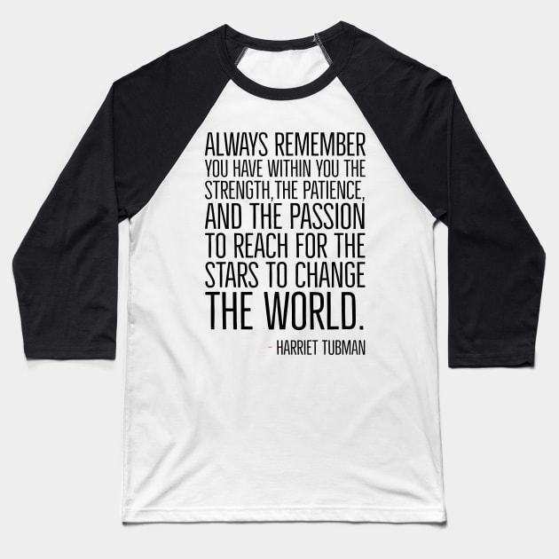 Change The World, Harriet Tubman Quote, Black History, African American, Black Hero Baseball T-Shirt by UrbanLifeApparel